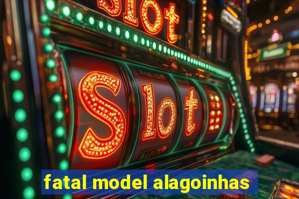 fatal model alagoinhas